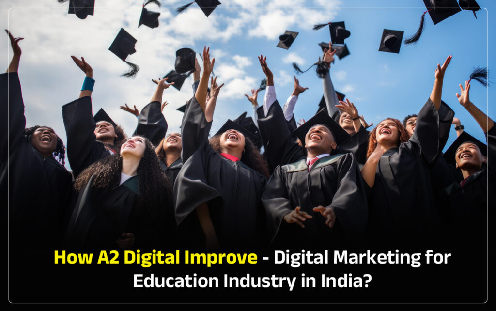 How A2 Digital Improve – Digital Marketing for Education Industry in India?