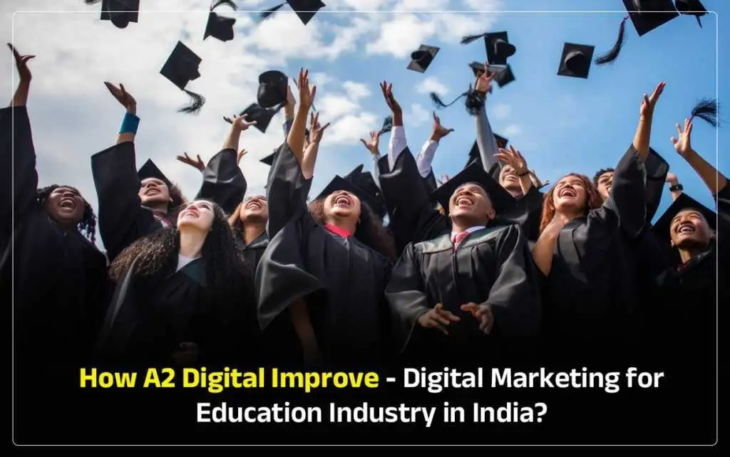 How A2 Digital Improve – Digital Marketing for Education Industry in India?