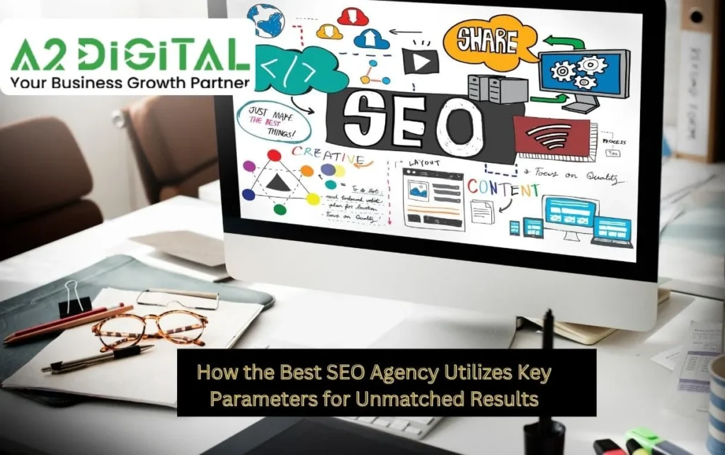 How the Best SEO Agency Utilizes Key Parameters for Unmatched Results